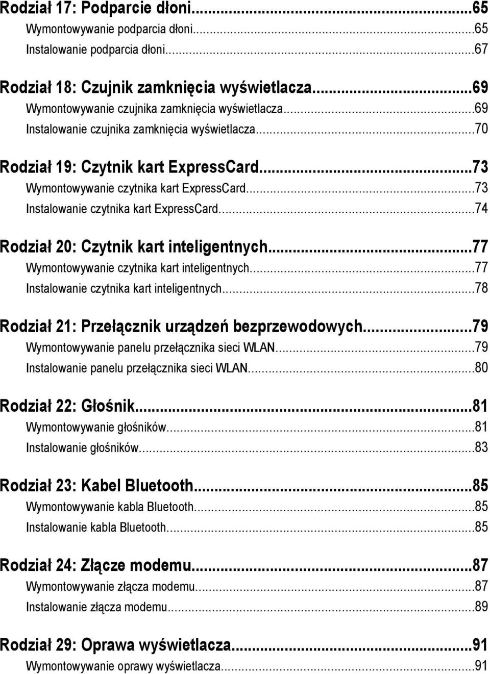 ..74 Rodział 20: Czytnik kart inteligentnych...77 Wymontowywanie czytnika kart inteligentnych...77 Instalowanie czytnika kart inteligentnych...78 Rodział 21: Przełącznik urządzeń bezprzewodowych.