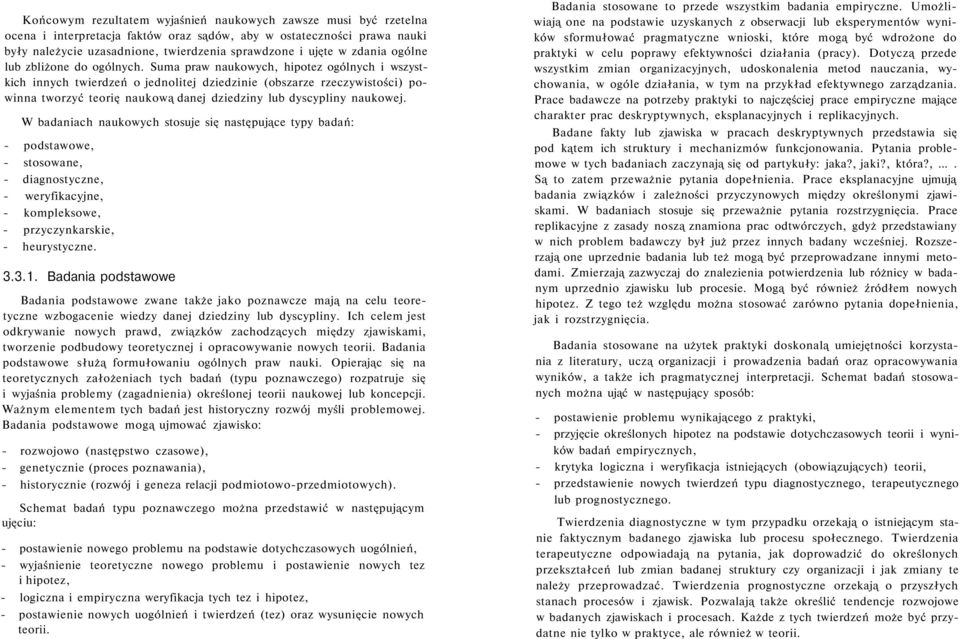 Suma praw naukowych, hipotez ogólnych i wszystkich innych twierdzeń o jednolitej dziedzinie (obszarze rzeczywistości) powinna tworzyć teorię naukową danej dziedziny lub dyscypliny naukowej.