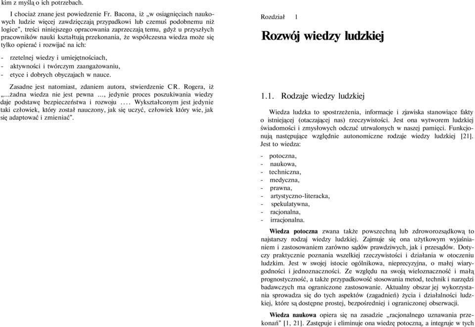 kształtują przekonania, że współczesna wiedza może się tylko opierać i rozwijać na ich: Rozdział 1 Rozwój wiedzy ludzkiej - rzetelnej wiedzy i umiejętnościach, - aktywności i twórczym zaangażowaniu,