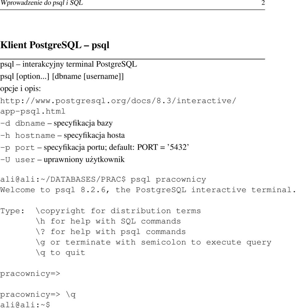 html -d dbname specyfikacja bazy -h hostname specyfikacja hosta -p port specyfikacja portu; default: PORT = 5432 -U user uprawniony użytkownik