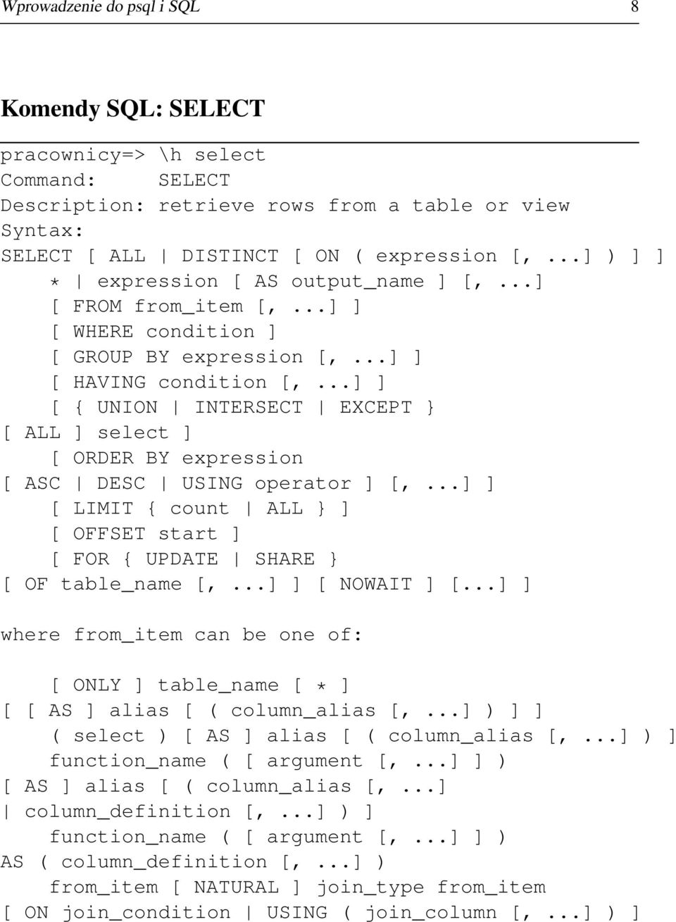 ..] ] [ { UNION INTERSECT EXCEPT } [ ALL ] select ] [ ORDER BY expression [ ASC DESC USING operator ] [,...] ] [ LIMIT { count ALL } ] [ OFFSET start ] [ FOR { UPDATE SHARE } [ OF table_name [,.