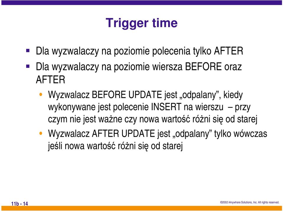 polecenie INSERT na wierszu przy czym nie jest waŝne czy nowa wartość róŝni się od starej