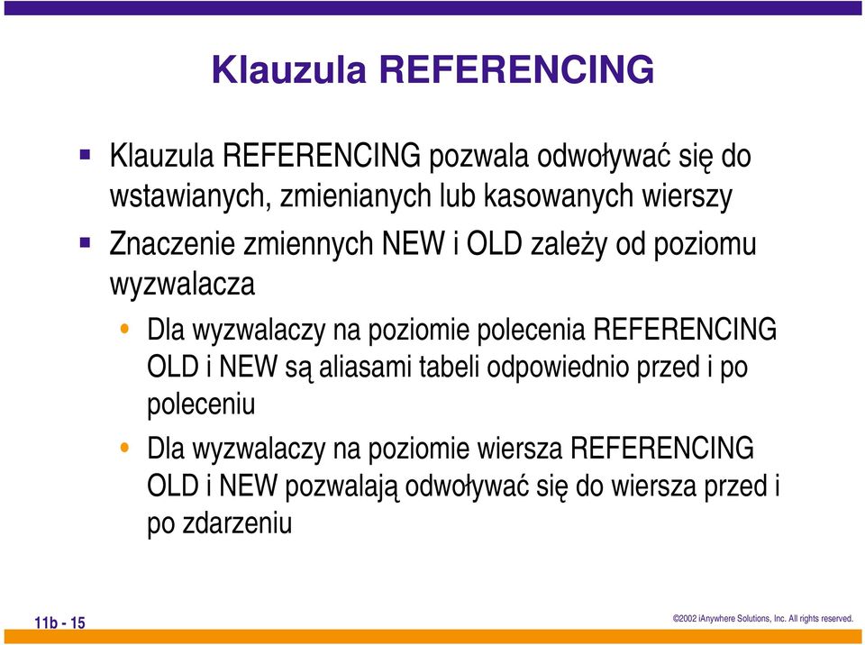 poziomie polecenia REFERENCING OLD i NEW są aliasami tabeli odpowiednio przed i po poleceniu Dla