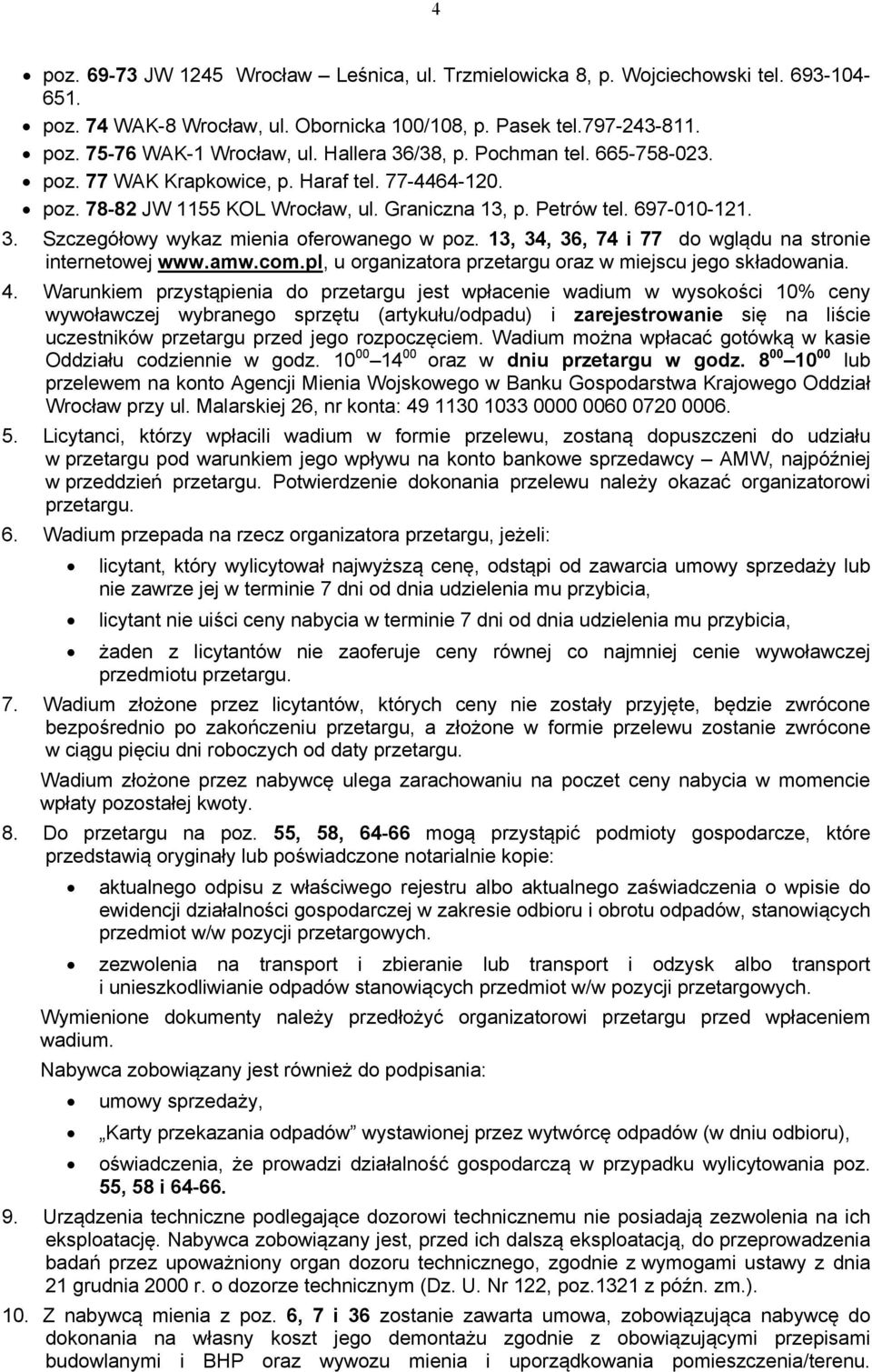 3, 34, 36, 74 i 77 do wglądu na stronie internetowej www.amw.com.pl, u organizatora przetargu oraz w miejscu jego składowania. 4.