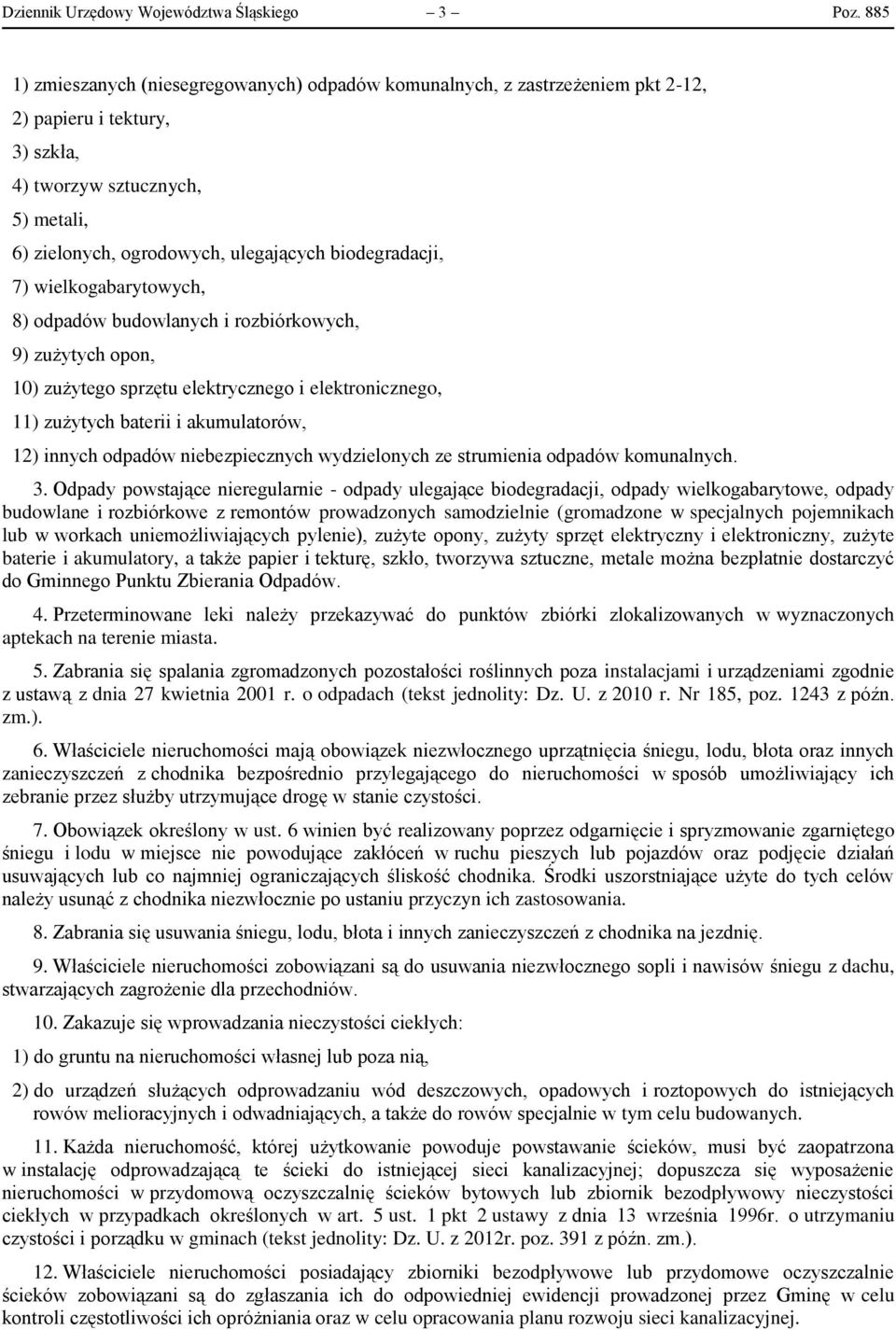 biodegradacji, 7) wielkogabarytowych, 8) odpadów budowlanych i rozbiórkowych, 9) zużytych opon, 10) zużytego sprzętu elektrycznego i elektronicznego, 11) zużytych baterii i akumulatorów, 12) innych