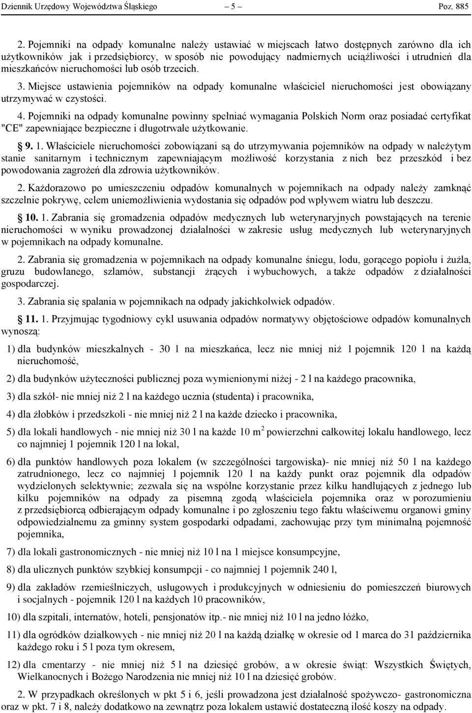 mieszkańców nieruchomości lub osób trzecich. 3. Miejsce ustawienia pojemników na odpady komunalne właściciel nieruchomości jest obowiązany utrzymywać w czystości. 4.