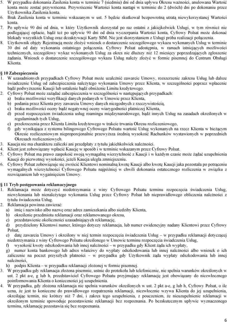 5 będzie skutkował bezpowrotną utratą niewykorzystanej Wartości konta. 7.