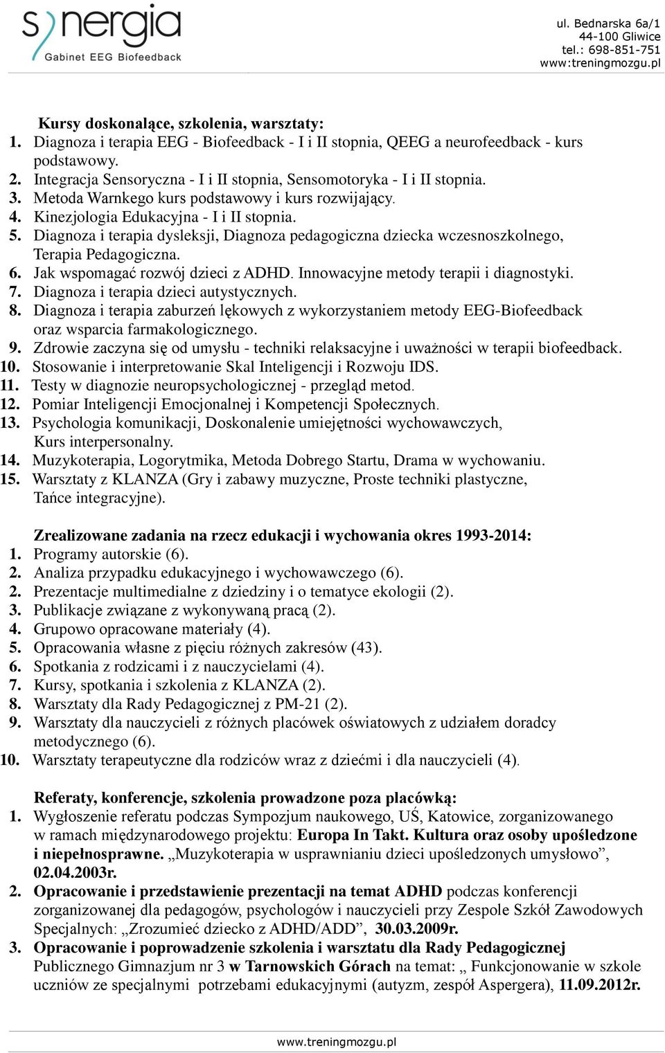 Diagnoza i terapia dysleksji, Diagnoza pedagogiczna dziecka wczesnoszkolnego, Terapia Pedagogiczna. 6. Jak wspomagać rozwój dzieci z ADHD. Innowacyjne metody terapii i diagnostyki. 7.