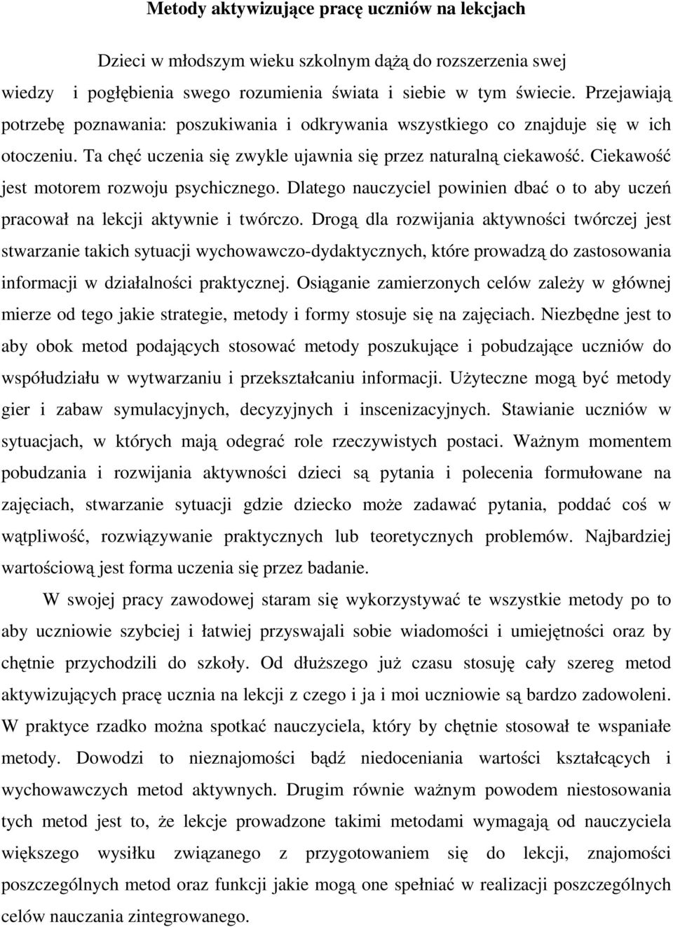 Ciekawość jest motorem rozwoju psychicznego. Dlatego nauczyciel powinien dbać o to aby uczeń pracował na lekcji aktywnie i twórczo.