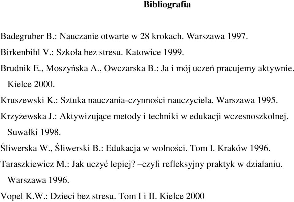 Warszawa 1995. Krzyżewska J.: Aktywizujące metody i techniki w edukacji wczesnoszkolnej. Suwałki 1998. Śliwerska W., Śliwerski B.