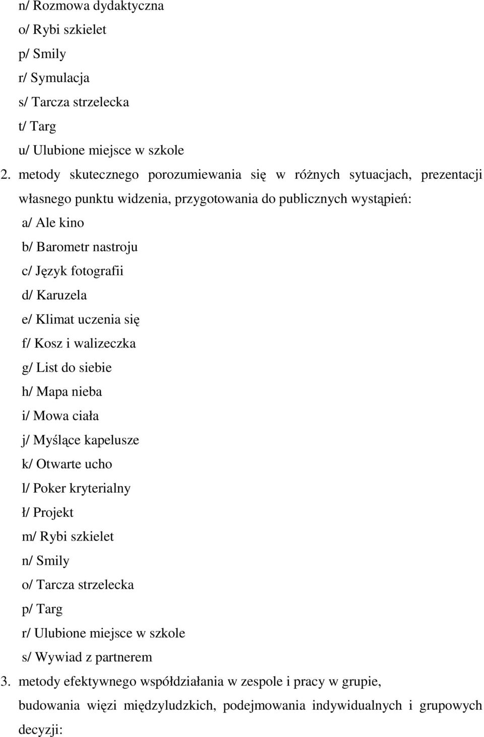 fotografii d/ Karuzela e/ Klimat uczenia się f/ Kosz i walizeczka g/ List do siebie h/ Mapa nieba i/ Mowa ciała j/ Myślące kapelusze k/ Otwarte ucho l/ Poker kryterialny ł/ Projekt m/