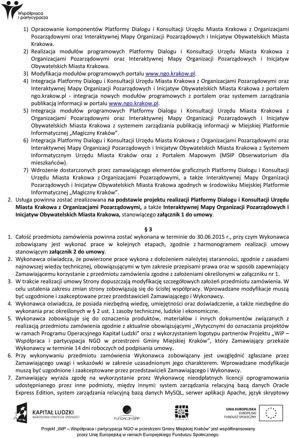 2) Realizacja modułów programowych Platformy Dialogu i Konsultacji Urzędu Miasta Krakowa z Organizacjami Pozarządowymi oraz Interaktywnej Mapy Organizacji Pozarządowych i Inicjatyw Obywatelskich