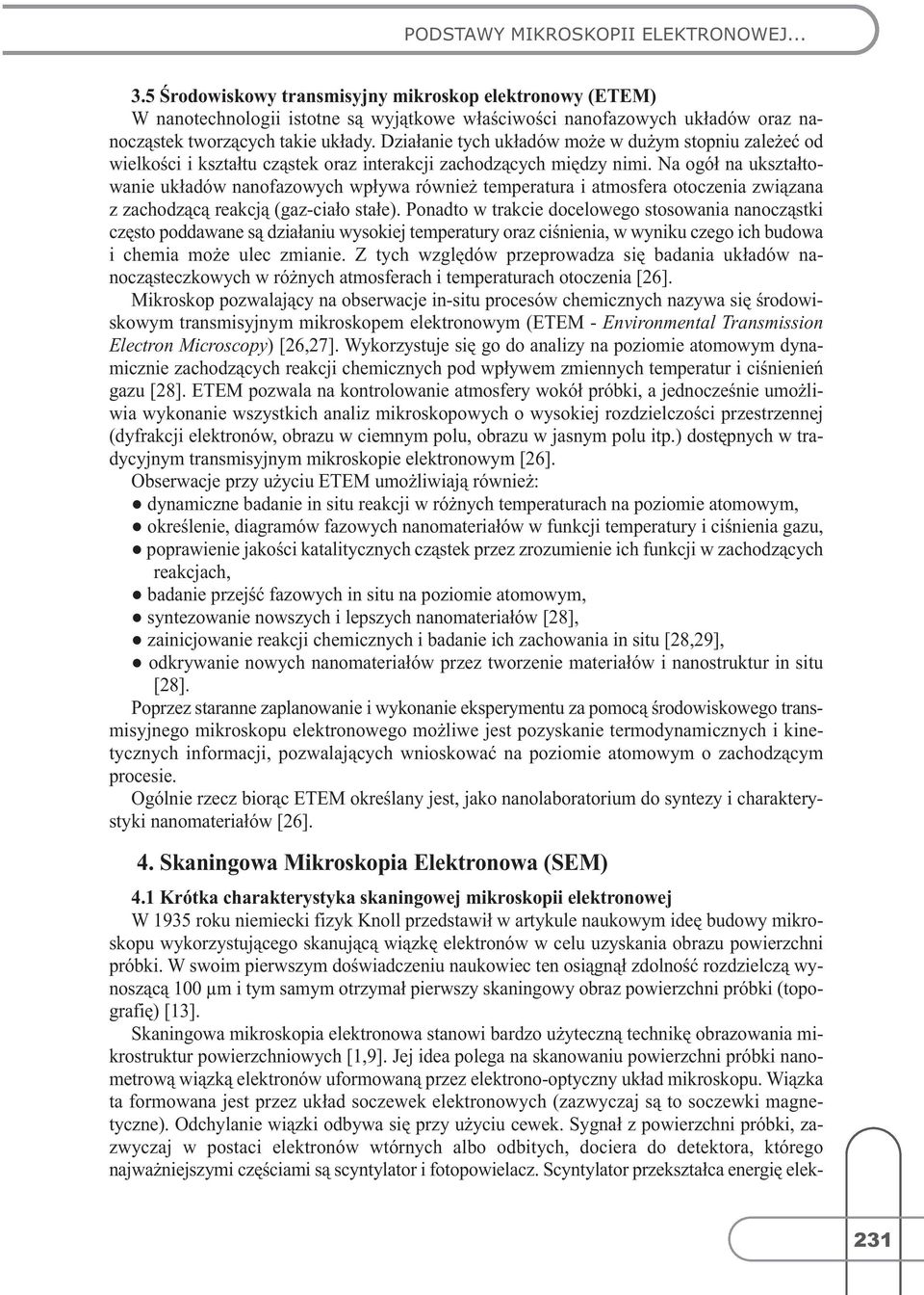 Działanie tych układów może w dużym stopniu zależeć od wielkości i kształtu cząstek oraz interakcji zachodzących między nimi.