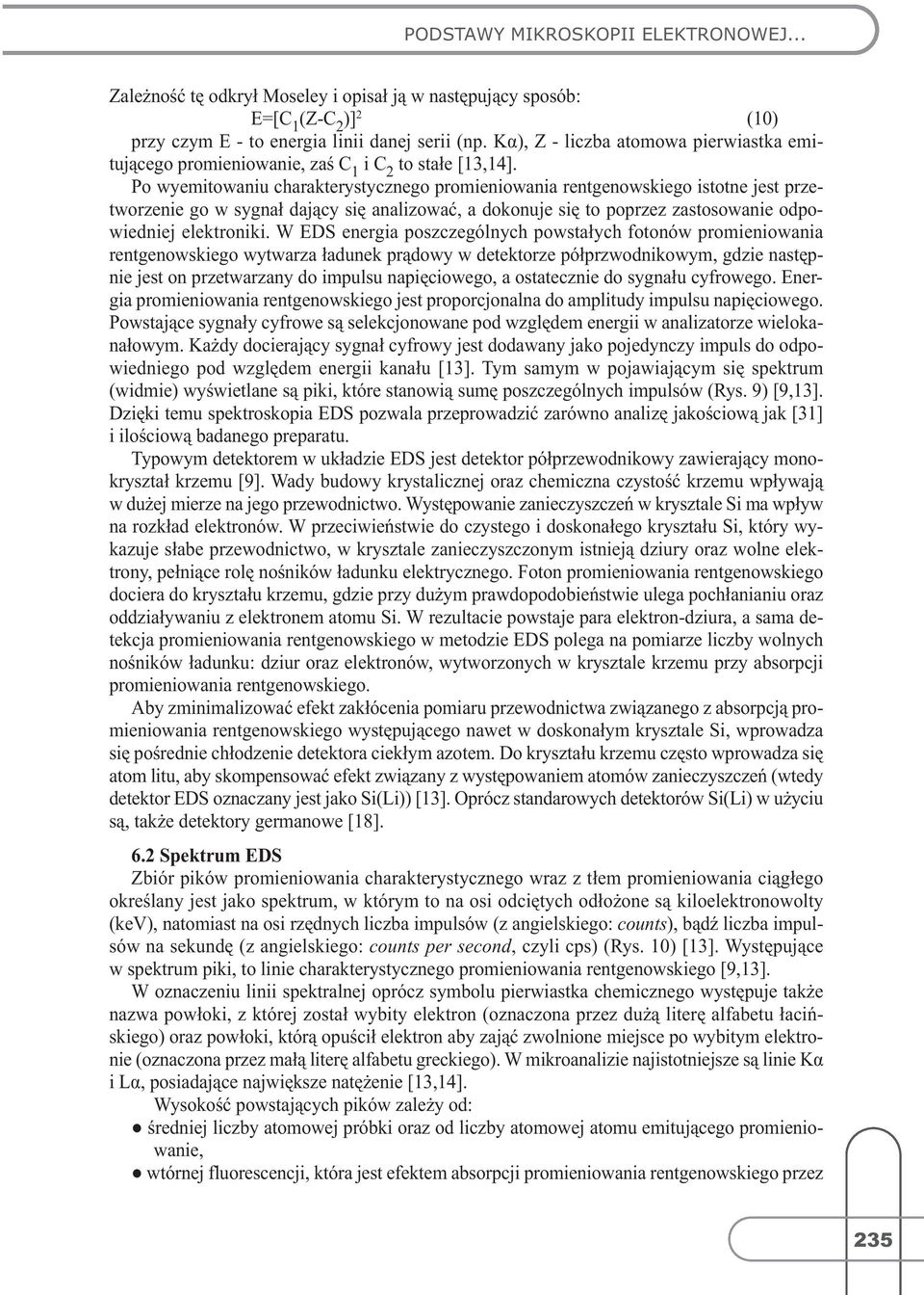 Po wyemitowaniu charakterystycznego promieniowania rentgenowskiego istotne jest przetworzenie go w sygnał dający się analizować, a dokonuje się to poprzez zastosowanie odpowiedniej elektroniki.