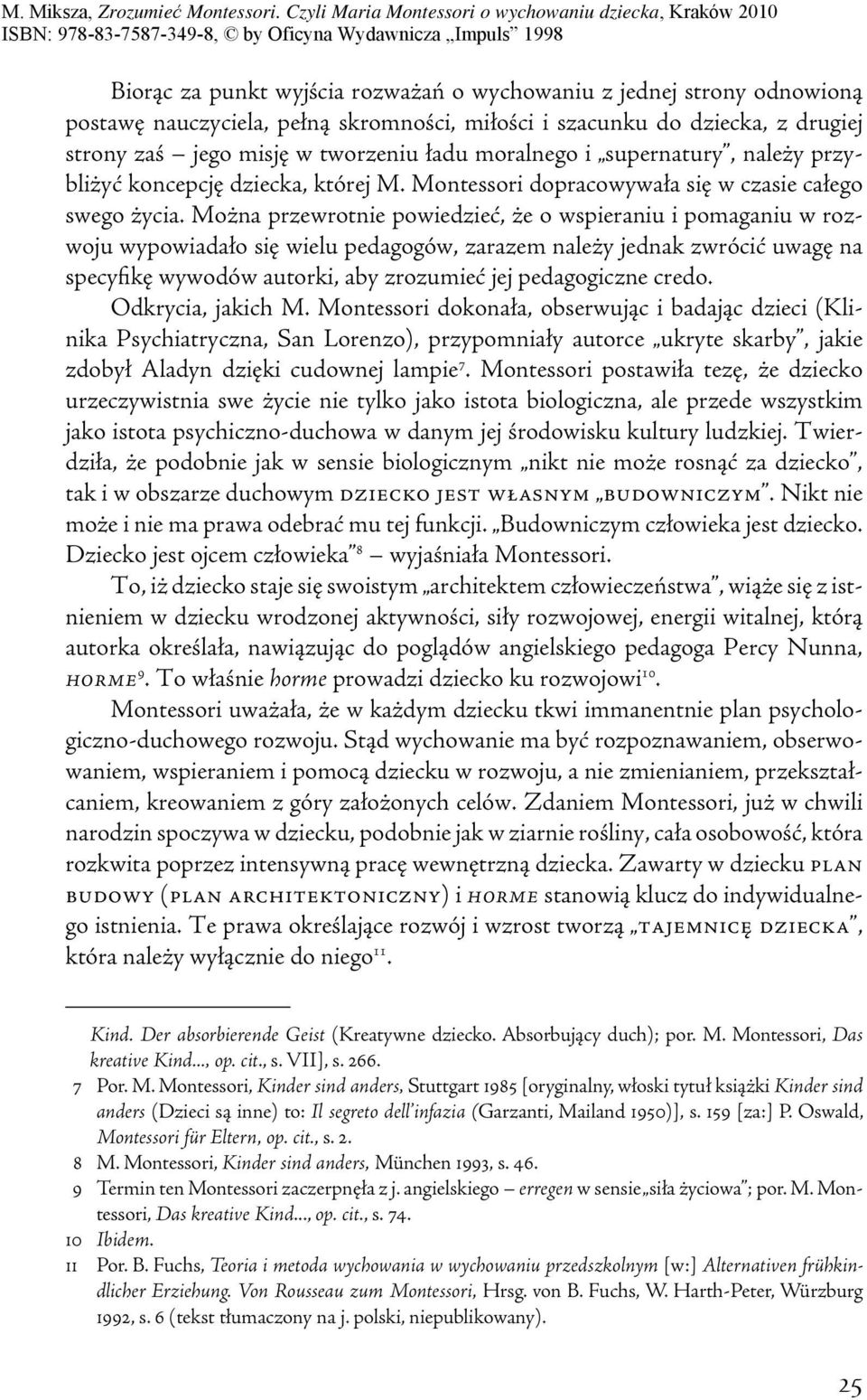 Można przewrotnie powiedzieć, że o wspieraniu i pomaganiu w rozwoju wypowiadało się wielu pedagogów, zarazem należy jednak zwrócić uwagę na specyfikę wywodów autorki, aby zrozumieć jej pedagogiczne