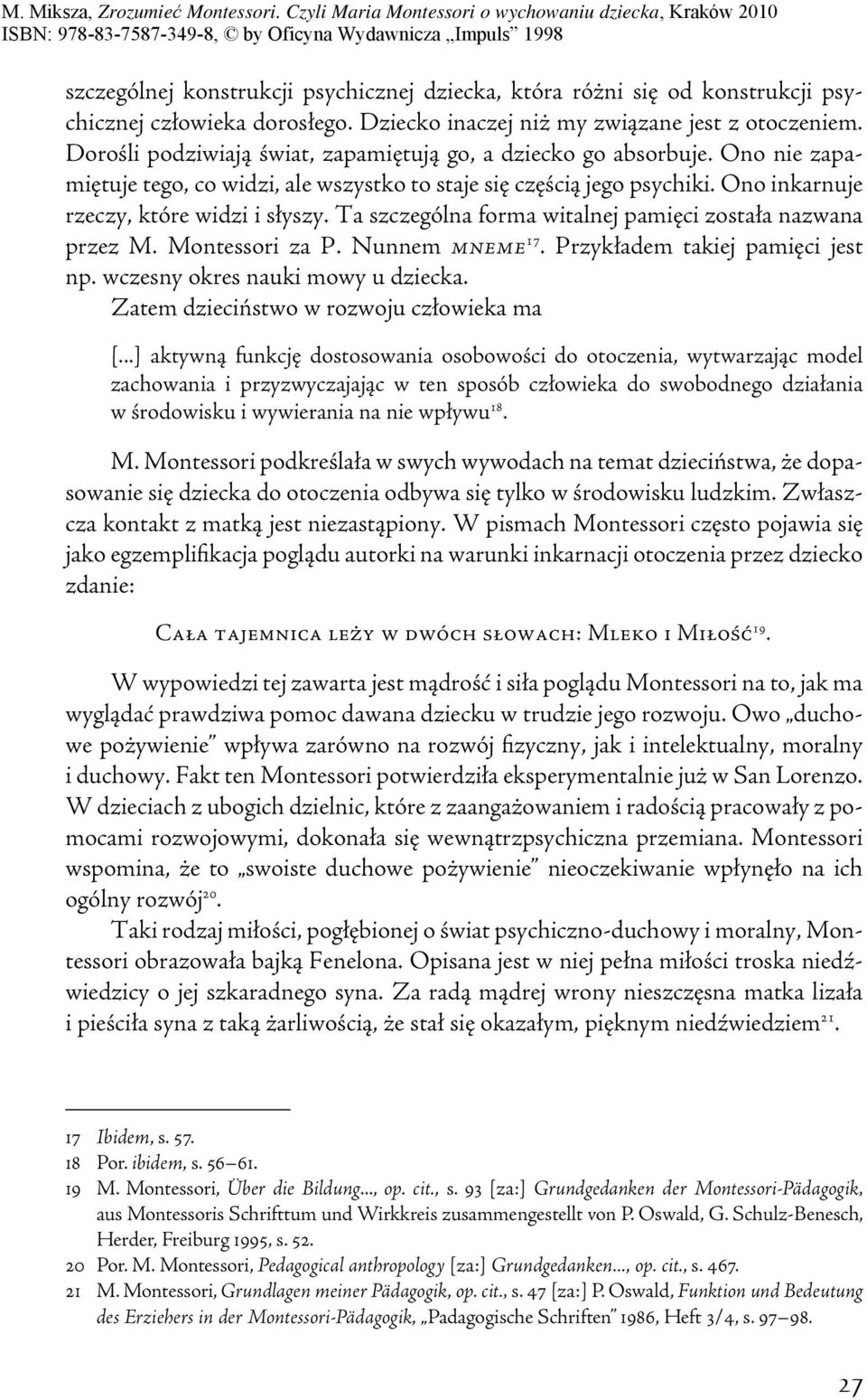 Ta szczególna forma witalnej pa mięci została nazwana przez M. Montessori za P. Nunnem mneme 17. Przykładem takiej pamięci jest np. wczesny okres nauki mowy u dziecka.