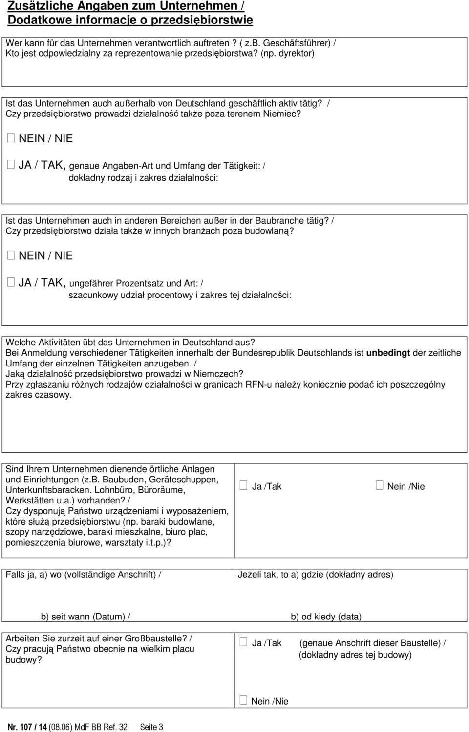 NEIN / NIE JA / TAK, genaue Angaben-Art und Umfang der Tätigkeit: / dokładny rodzaj i zakres działalności: Ist das Unternehmen auch in anderen Bereichen außer in der Baubranche tätig?