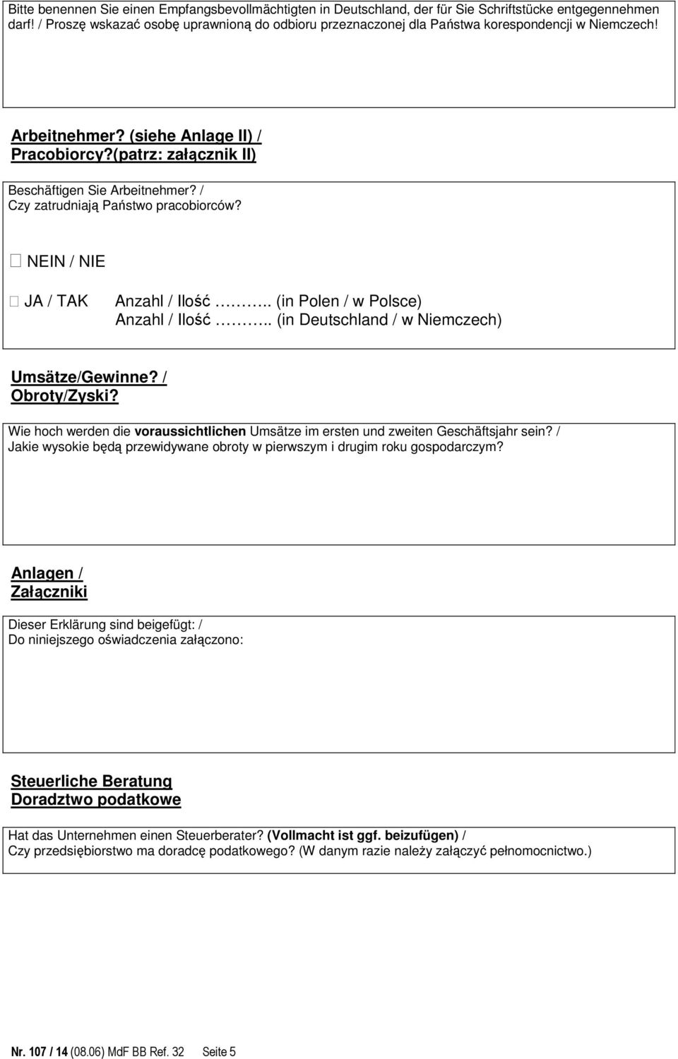 / Czy zatrudniają Państwo pracobiorców? NEIN / NIE JA / TAK Anzahl / Ilość.. (in Polen / w Polsce) Anzahl / Ilość.. (in Deutschland / w Niemczech) Umsätze/Gewinne? / Obroty/Zyski?
