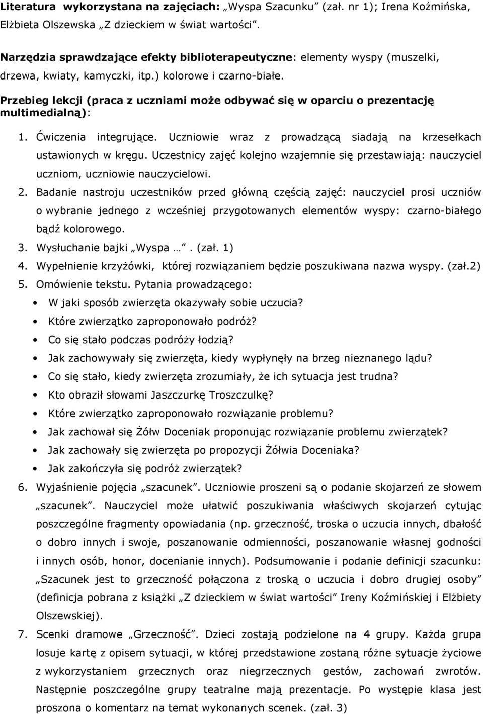 Przebieg lekcji (praca z uczniami może odbywać się w oparciu o prezentację multimedialną): 1. Ćwiczenia integrujące. Uczniowie wraz z prowadzącą siadają na krzesełkach ustawionych w kręgu.