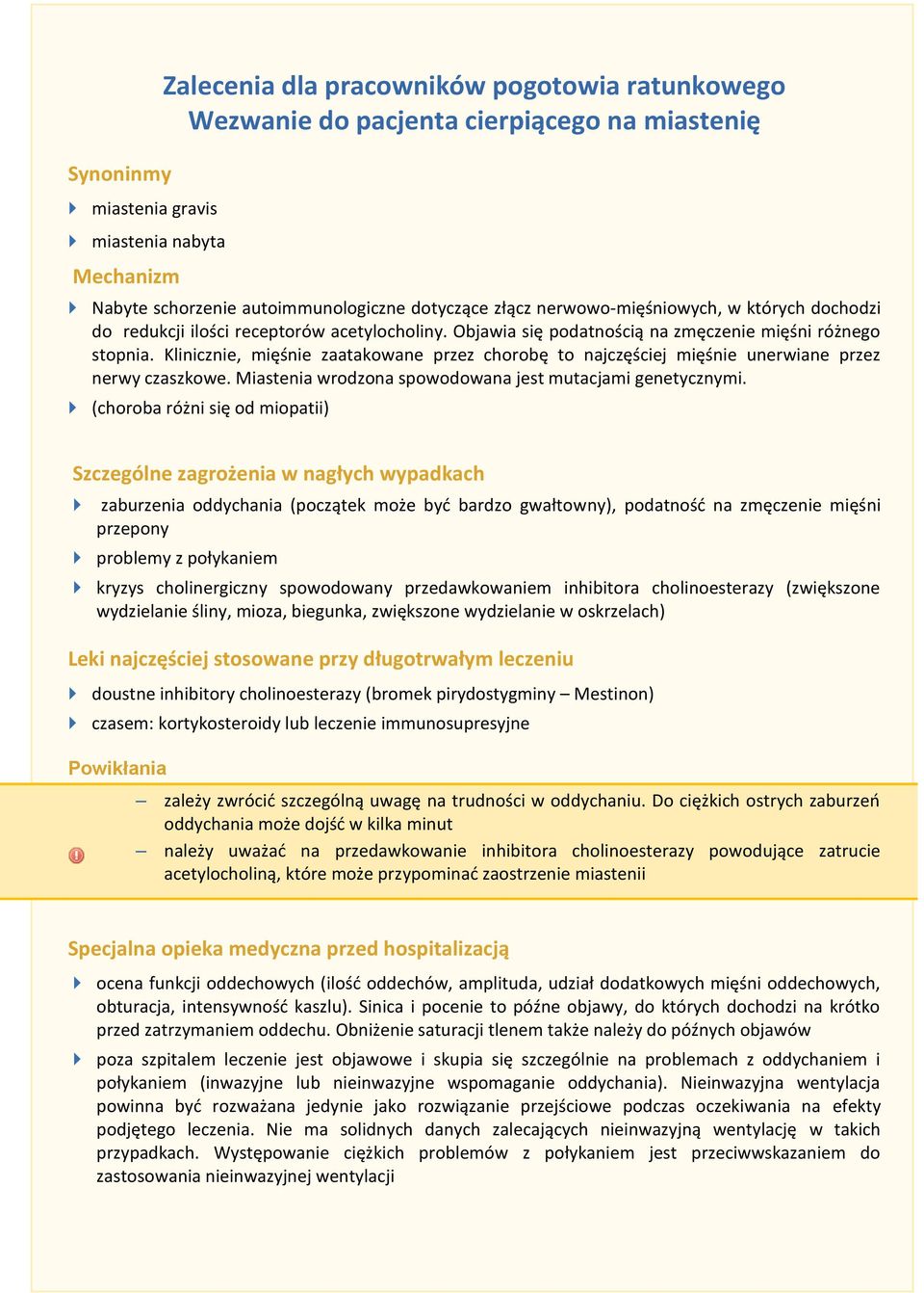 Klinicznie, mięśnie zaatakowane przez chorobę to najczęściej mięśnie unerwiane przez nerwy czaszkowe. Miastenia wrodzona spowodowana jest mutacjami genetycznymi.