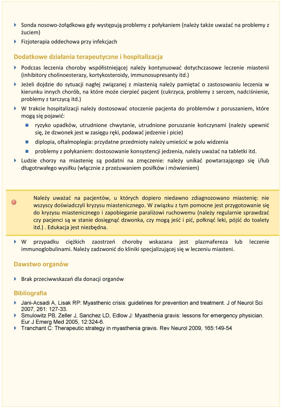 ) Jeżeli dojdzie do sytuacji nagłej związanej z miastenią należy pamiętać o zastosowaniu leczenia w kierunku innych chorób, na które może cierpieć pacjent (cukrzyca, problemy z sercem, nadciśnienie,