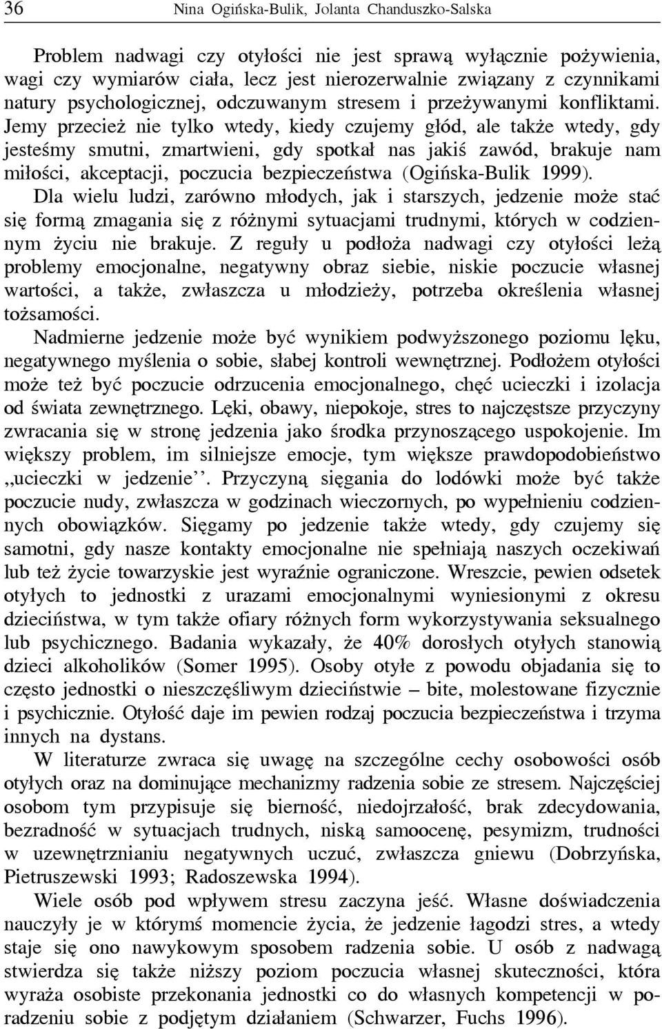 Jemy przecież nie tylko wtedy, kiedy czujemy głód, ale także wtedy, gdy jesteśmy smutni, zmartwieni, gdy spotkał nas jakiś zawód, brakuje nam miłości, akceptacji, poczucia bezpieczeństwa