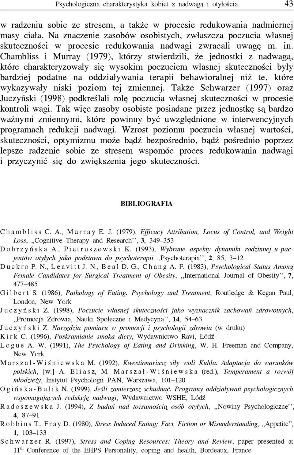 Chambliss i Murray (1979), którzy stwierdzili, że jednostki z nadwagą, które charakteryzowały się wysokim poczuciem własnej skuteczności były bardziej podatne na oddziaływania terapii behawioralnej