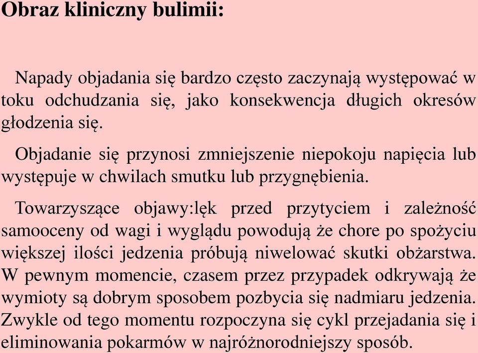 Towarzyszące objawy:lęk przed przytyciem i zależność samooceny od wagi i wyglądu powodują że chore po spożyciu większej ilości jedzenia próbują niwelować skutki