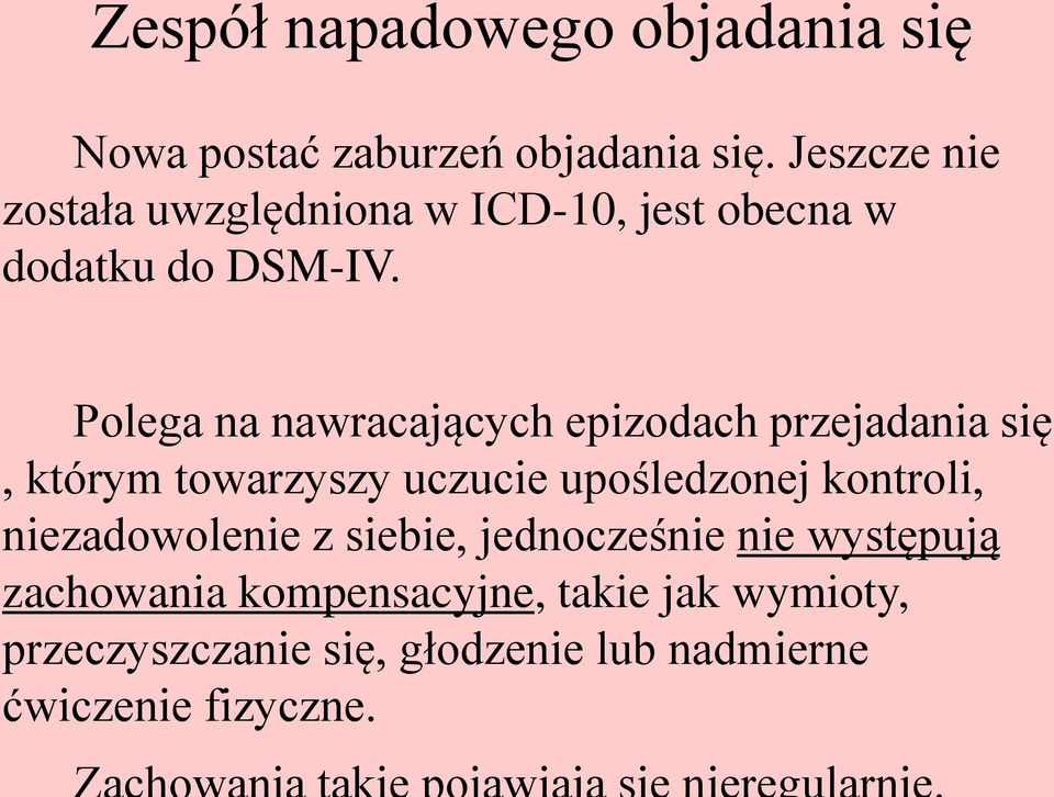 Polega na nawracających epizodach przejadania się, którym towarzyszy uczucie upośledzonej kontroli,