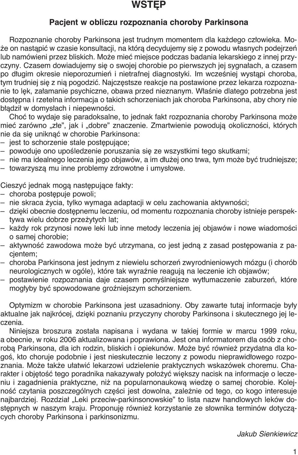 Czasem dowiadujemy si o swojej chorobie po pierwszych jej sygna ach, a czasem po d ugim okresie nieporozumieƒ i nietrafnej diagnostyki. Im wczeêniej wystàpi choroba, tym trudniej si z nià pogodziç.