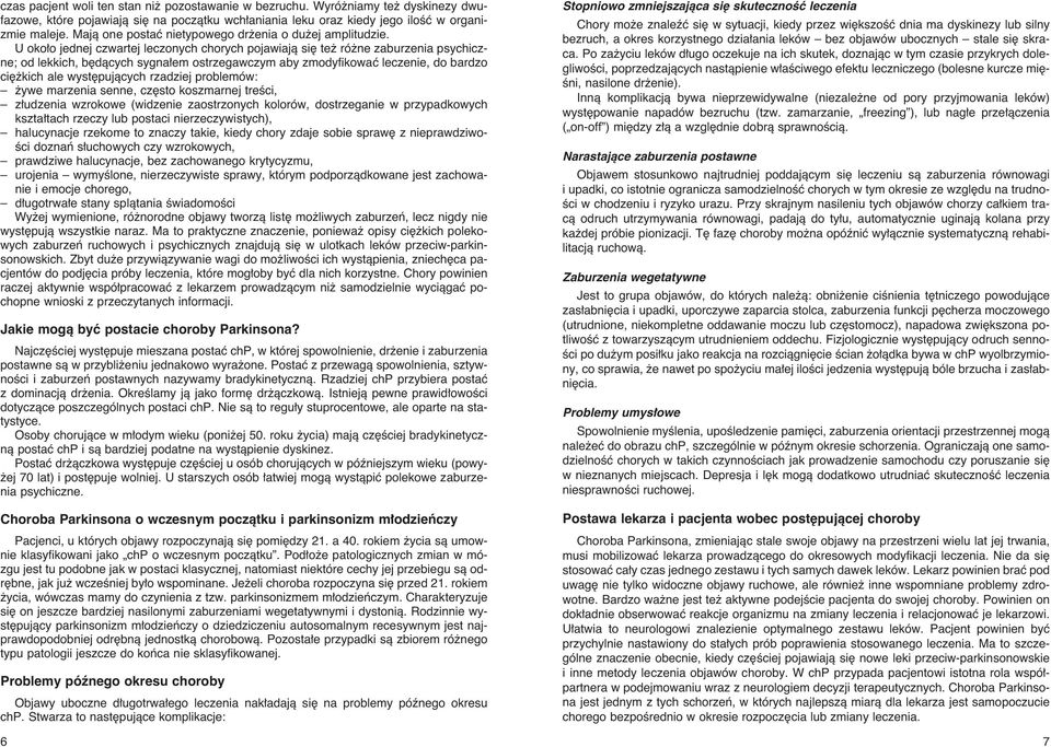 U oko o jednej czwartej leczonych chorych pojawiajà si te ró ne zaburzenia psychiczne; od lekkich, b dàcych sygna em ostrzegawczym aby zmodyfikowaç leczenie, do bardzo ci kich ale wyst pujàcych