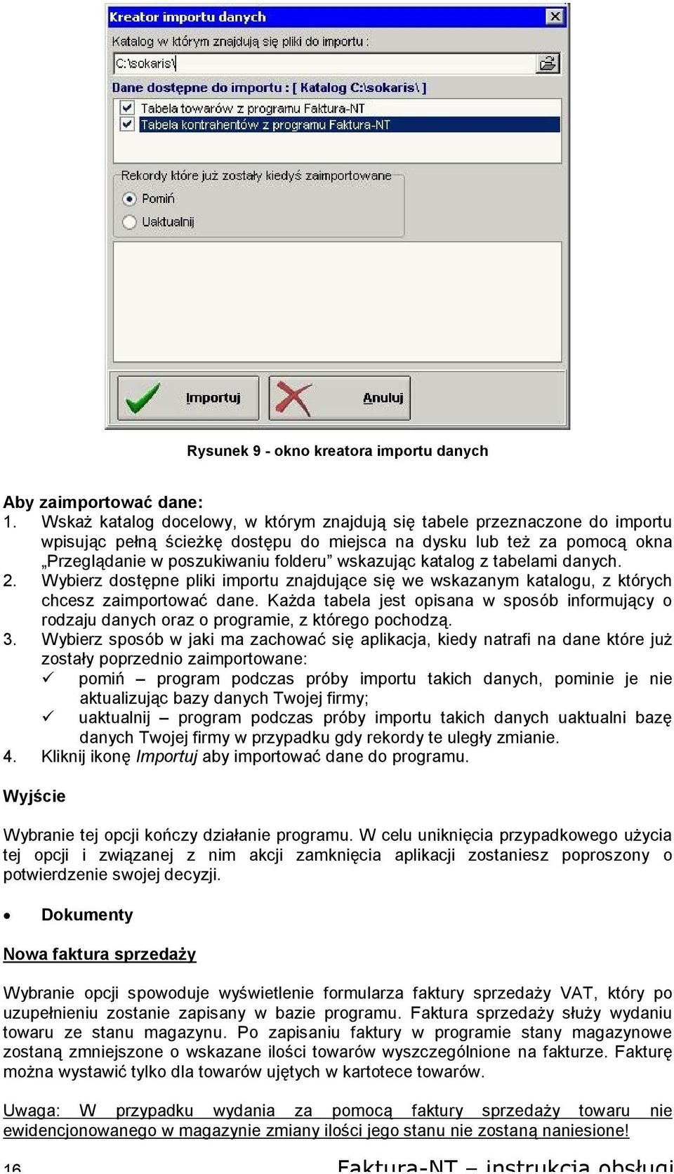 katalog z tabelami danych. 2. Wybierz dostępne pliki importu znajdujące się we wskazanym katalogu, z których chcesz zaimportować dane.