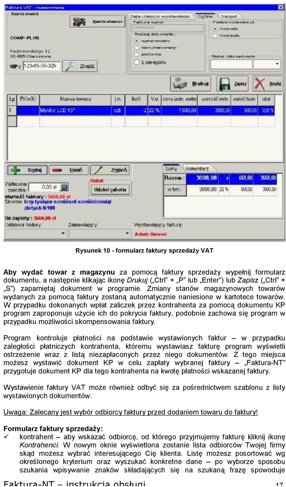 W przypadku dokonanych wpłat zaliczek przez kontrahenta za pomocą dokumentu KP program zaproponuje użycie ich do pokrycia faktury, podobnie zachowa się program w przypadku możliwości skompensowania