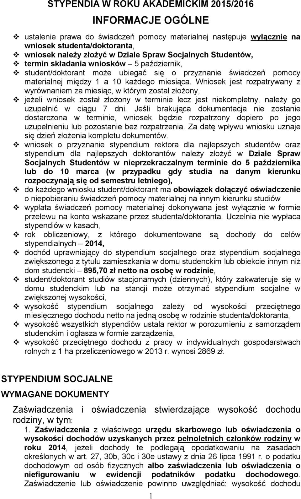 Wniosek jest rozpatrywany z wyrównaniem za miesiąc, w którym został złoŝony, jeŝeli wniosek został złoŝony w terminie lecz jest niekompletny, naleŝy go uzupełnić w ciągu 7 dni.