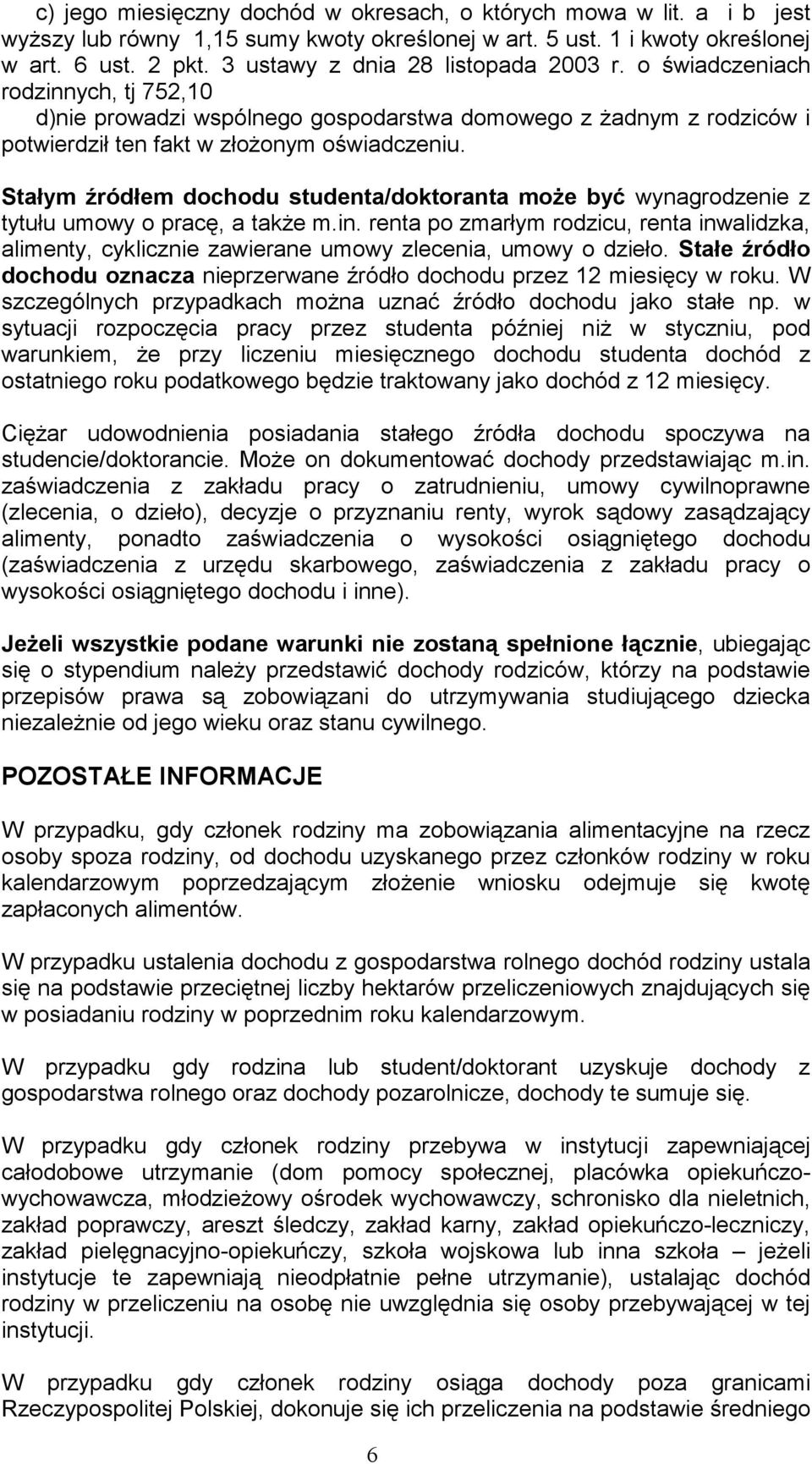 Stałym źródłem dochodu studenta/doktoranta moŝe być wynagrodzenie z tytułu umowy o pracę, a takŝe m.in.