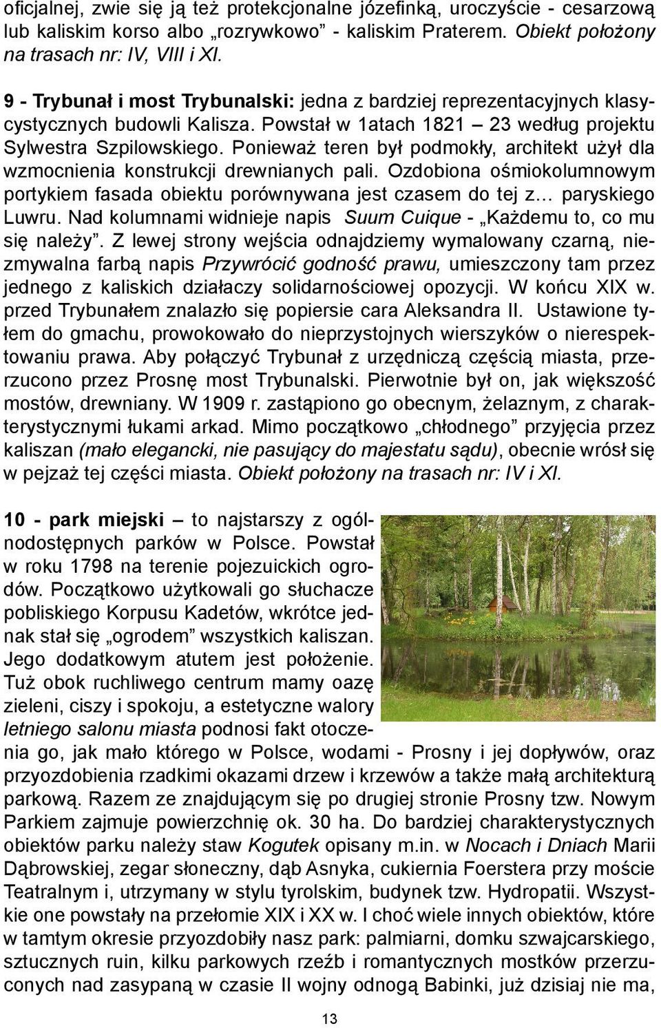 Ponieważ teren był podmokły, architekt użył dla wzmocnienia konstrukcji drewnianych pali. Ozdobiona ośmiokolumnowym portykiem fasada obiektu porównywana jest czasem do tej z paryskiego Luwru.