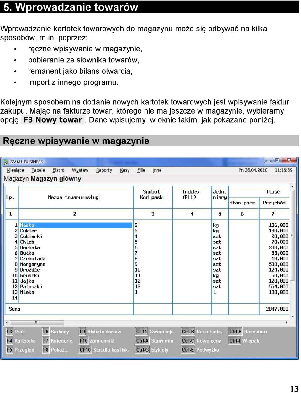 programu. Kolejnym sposobem na dodanie nowych kartotek towarowych jest wpisywanie faktur zakupu.