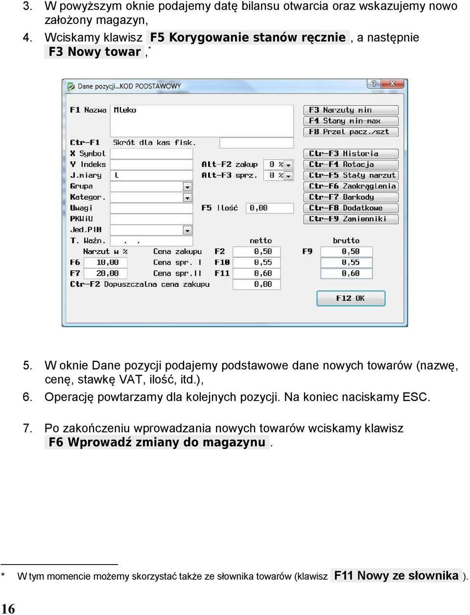 W oknie Dane pozycji podajemy podstawowe dane nowych towarów (nazwę, cenę, stawkę VAT, ilość, itd.), 6.