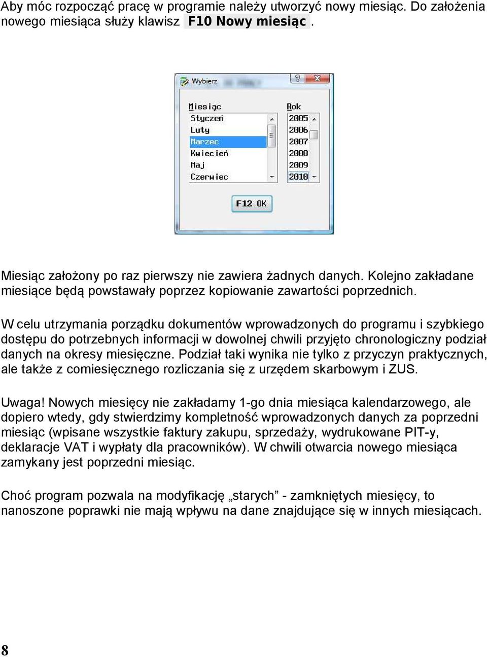 W celu utrzymania porządku dokumentów wprowadzonych do programu i szybkiego dostępu do potrzebnych informacji w dowolnej chwili przyjęto chronologiczny podział danych na okresy miesięczne.