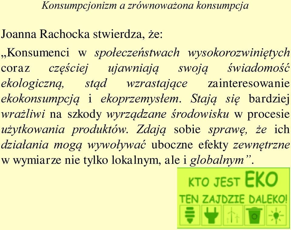 Stają się bardziej wrażliwi na szkody wyrządzane środowisku w procesie użytkowania produktów.