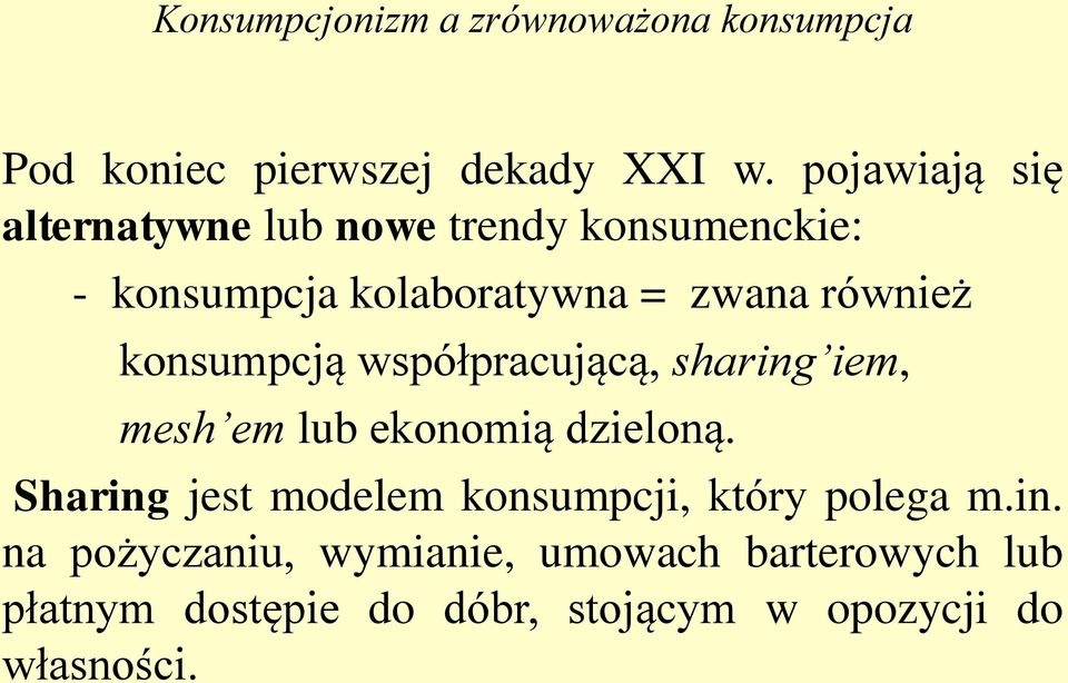 również konsumpcją współpracującą, sharing iem, mesh em lub ekonomią dzieloną.