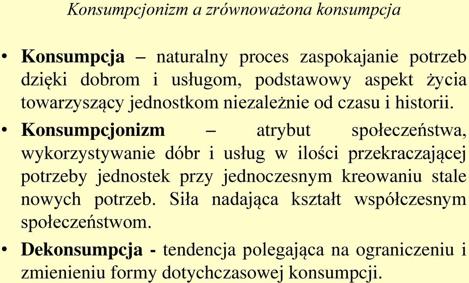 Konsumpcjonizm atrybut społeczeństwa, wykorzystywanie dóbr i usług w ilości przekraczającej potrzeby jednostek przy