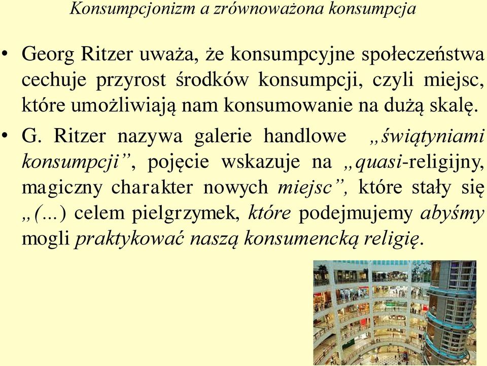 Ritzer nazywa galerie handlowe świątyniami konsumpcji, pojęcie wskazuje na quasi-religijny,