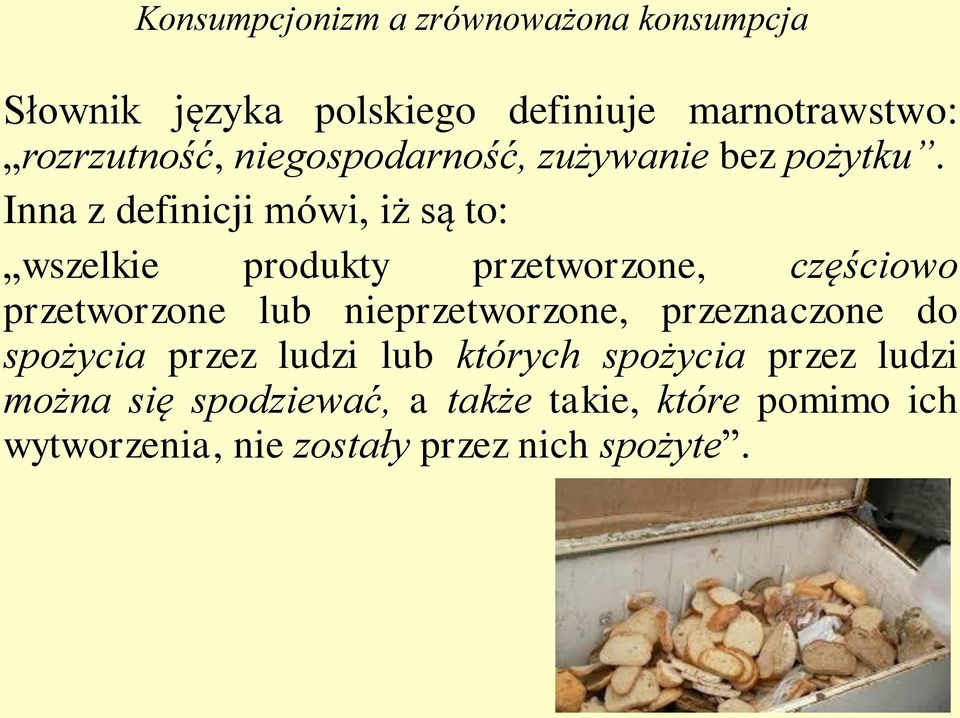 Inna z definicji mówi, iż są to: wszelkie produkty przetworzone, częściowo przetworzone lub