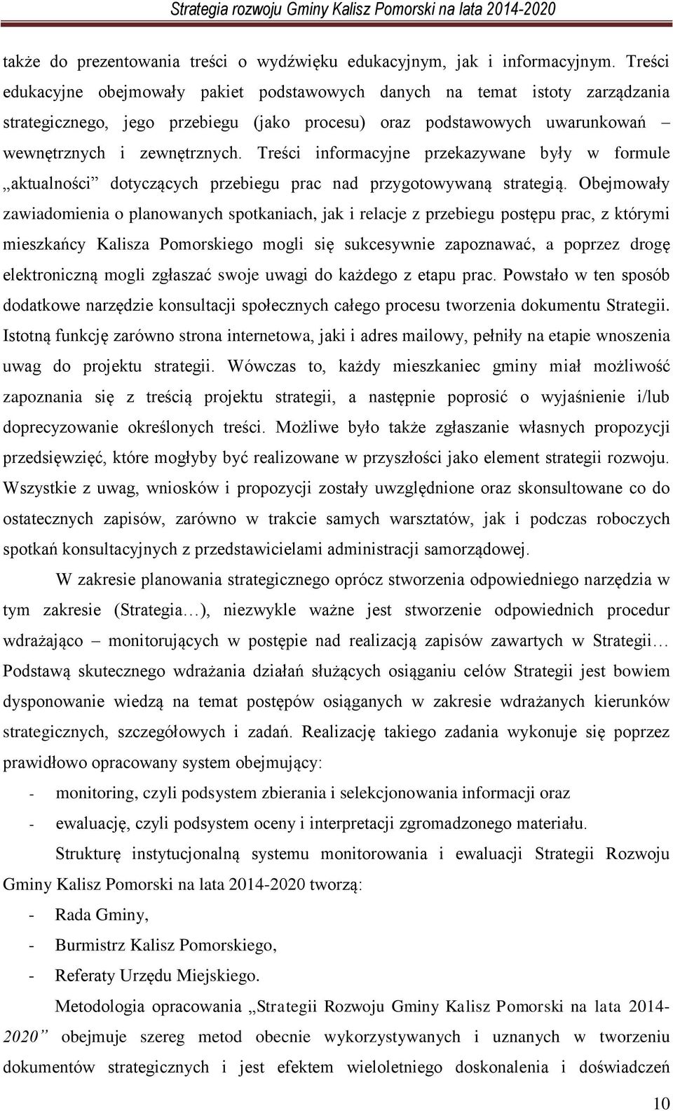 Treści informacyjne przekazywane były w formule aktualności dotyczących przebiegu prac nad przygotowywaną strategią.