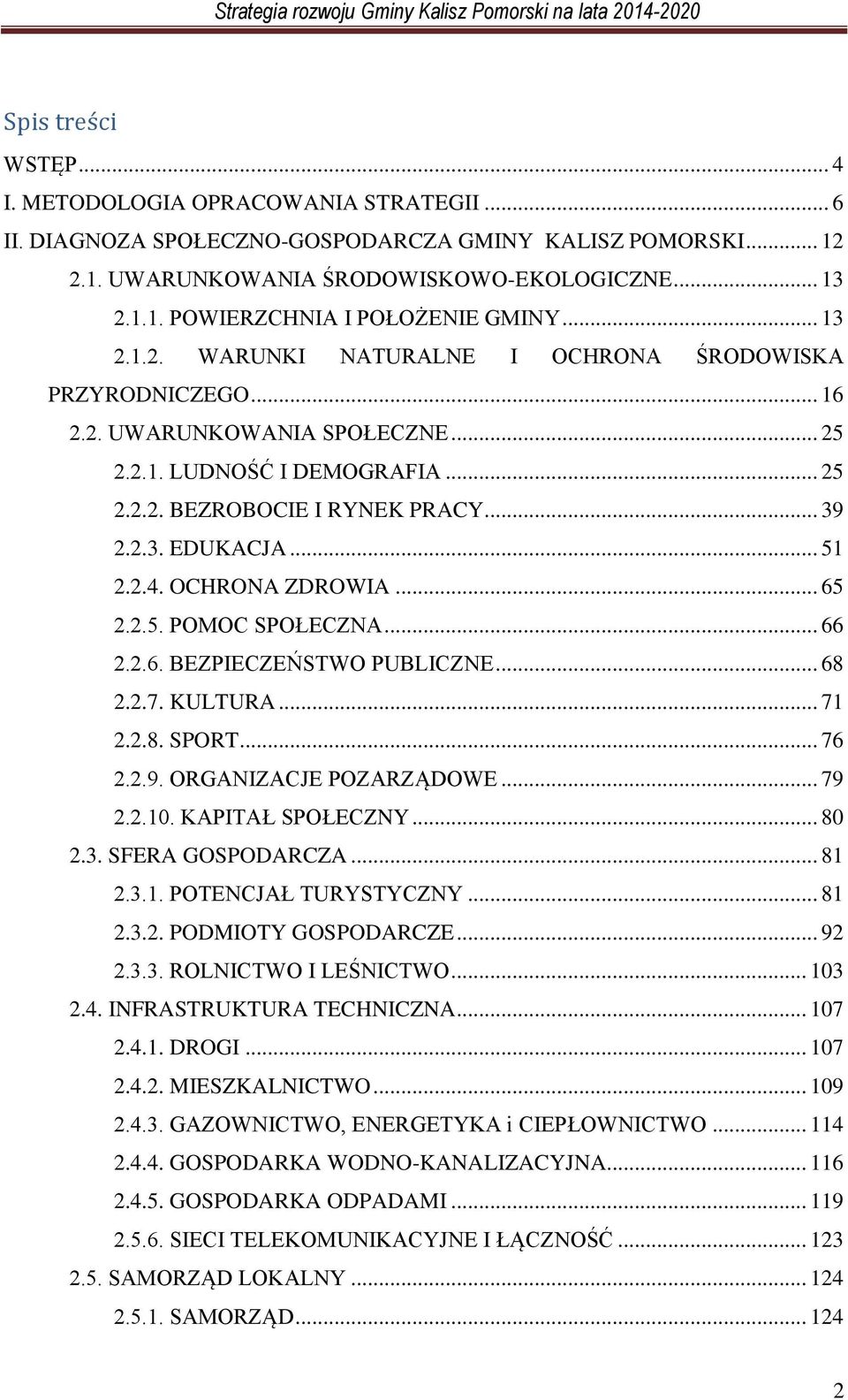 .. 51 2.2.4. OCHRONA ZDROWIA... 65 2.2.5. POMOC SPOŁECZNA... 66 2.2.6. BEZPIECZEŃSTWO PUBLICZNE... 68 2.2.7. KULTURA... 71 2.2.8. SPORT... 76 2.2.9. ORGANIZACJE POZARZĄDOWE... 79 2.2.10.