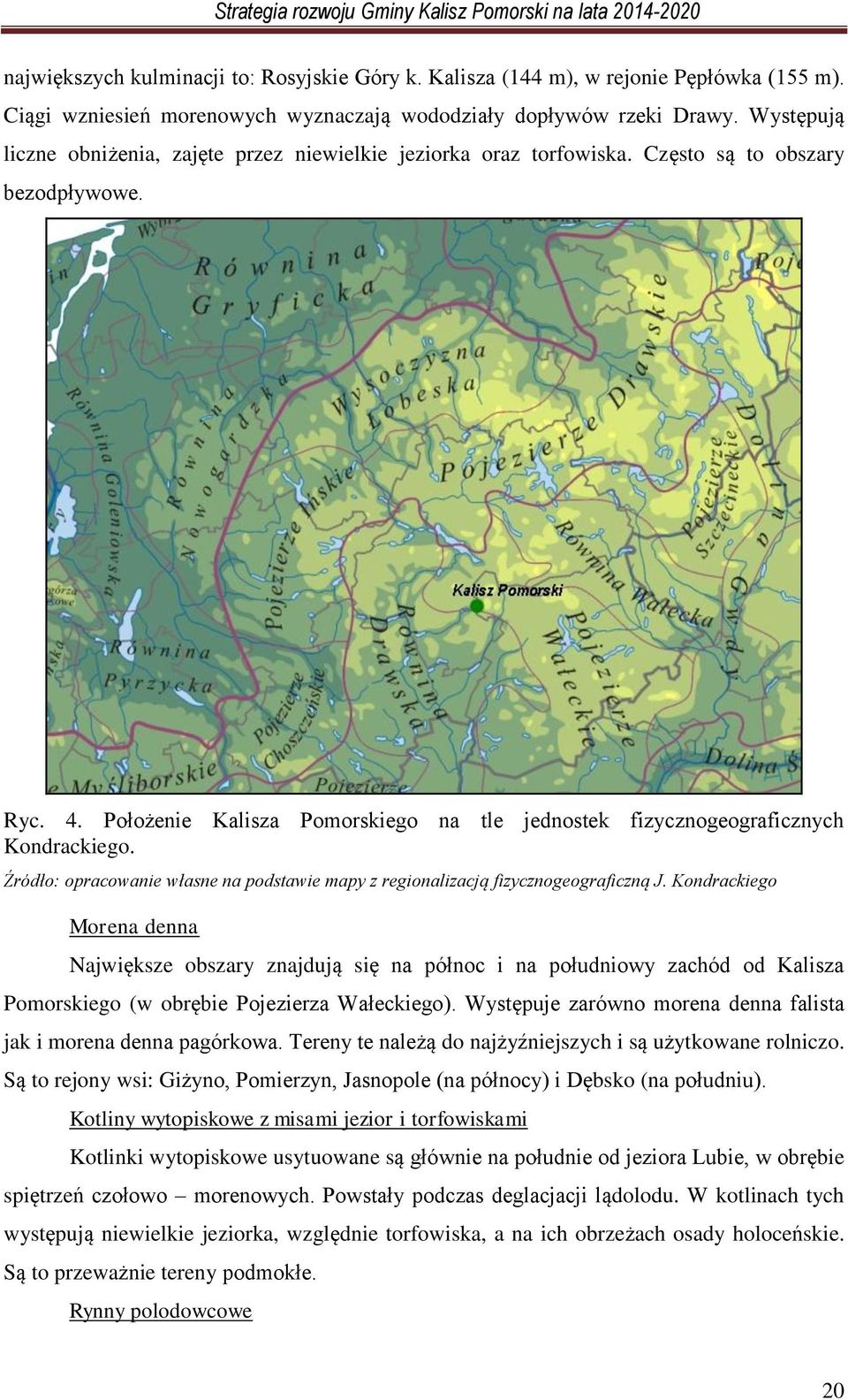 Położenie Kalisza Pomorskiego na tle jednostek fizycznogeograficznych Kondrackiego. Źródło: opracowanie własne na podstawie mapy z regionalizacją fizycznogeograficzną J.