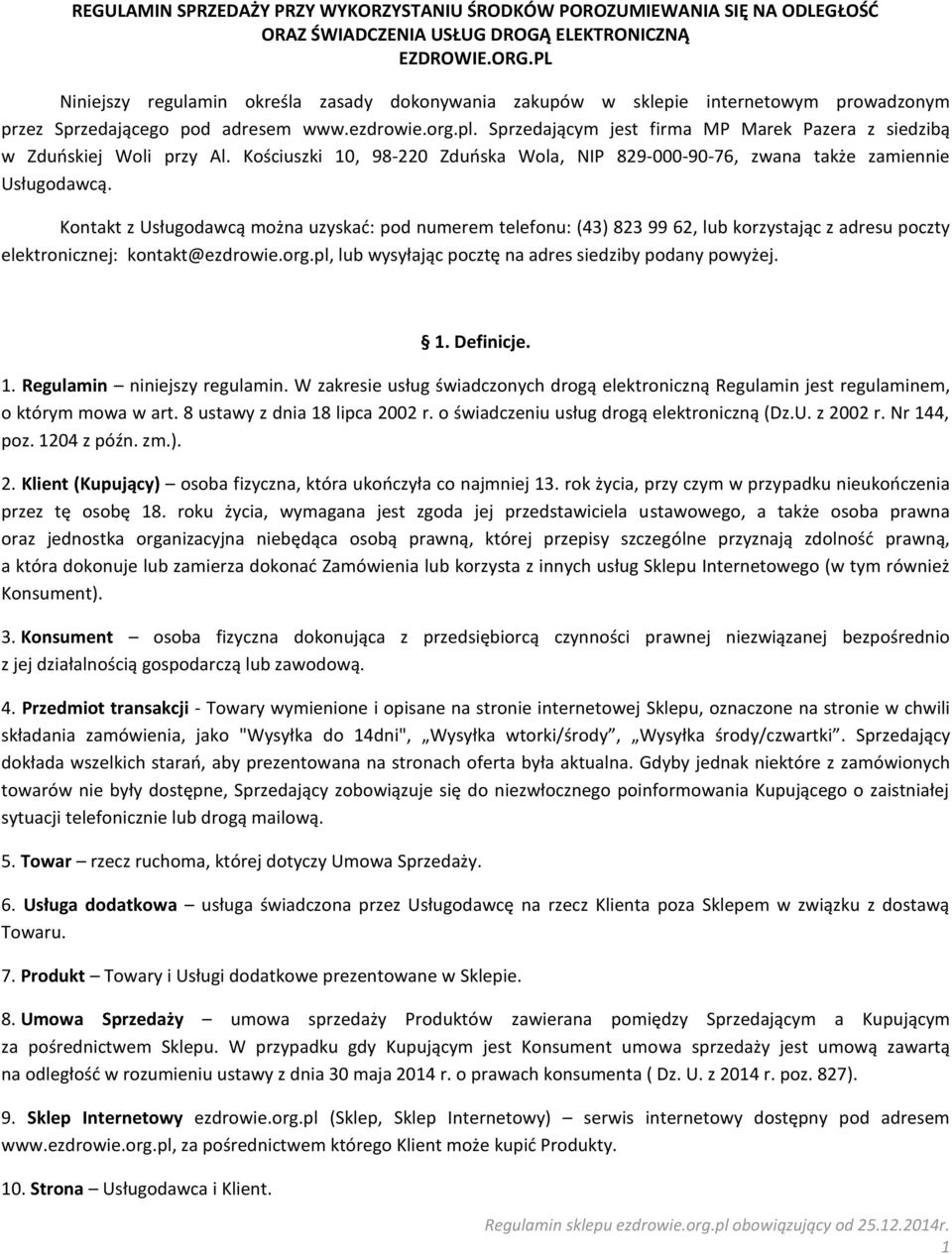 Sprzedającym jest firma MP Marek Pazera z siedzibą w Zduńskiej Woli przy Al. Kościuszki 10, 98-220 Zduńska Wola, NIP 829-000-90-76, zwana także zamiennie Usługodawcą.