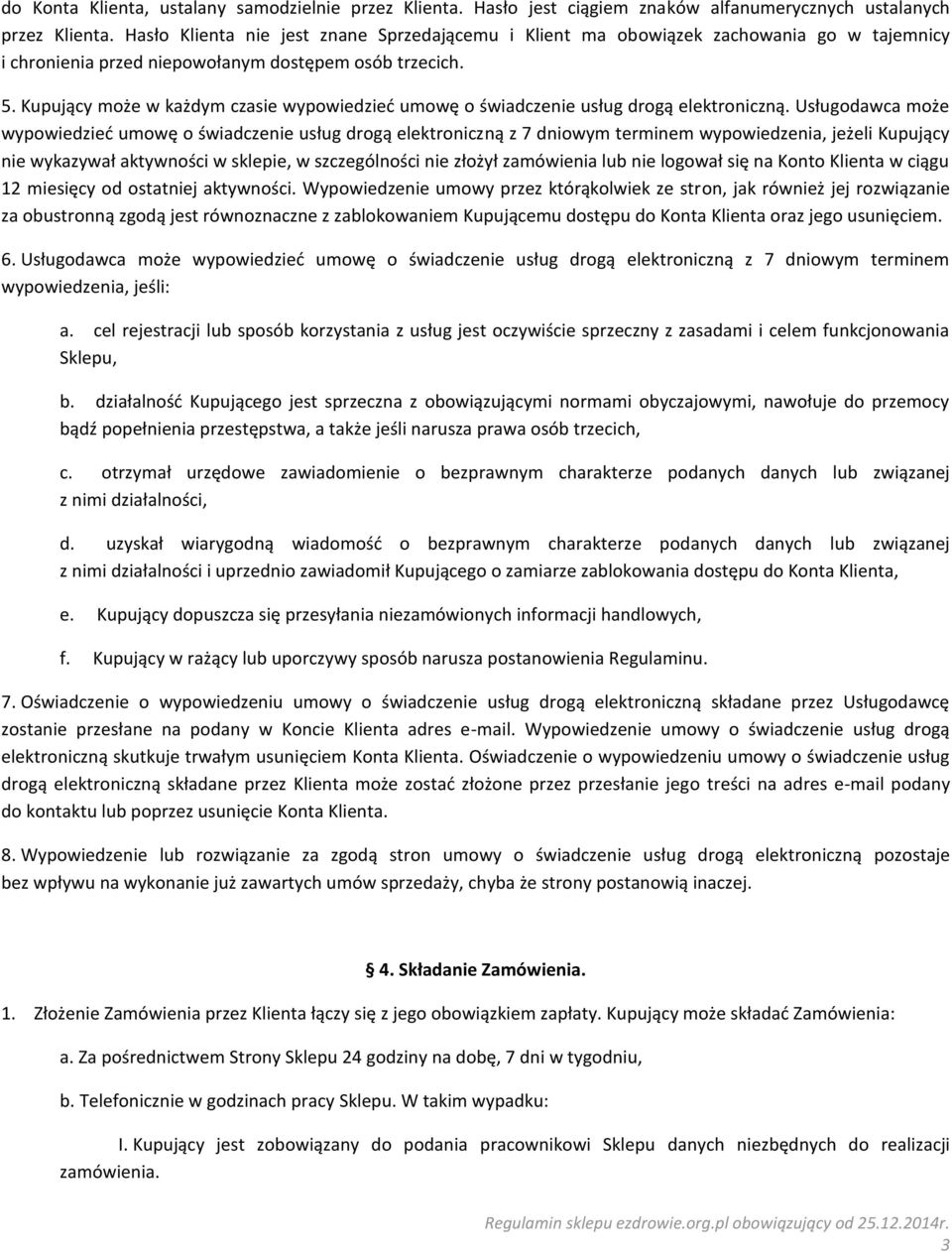 Kupujący może w każdym czasie wypowiedzieć umowę o świadczenie usług drogą elektroniczną.