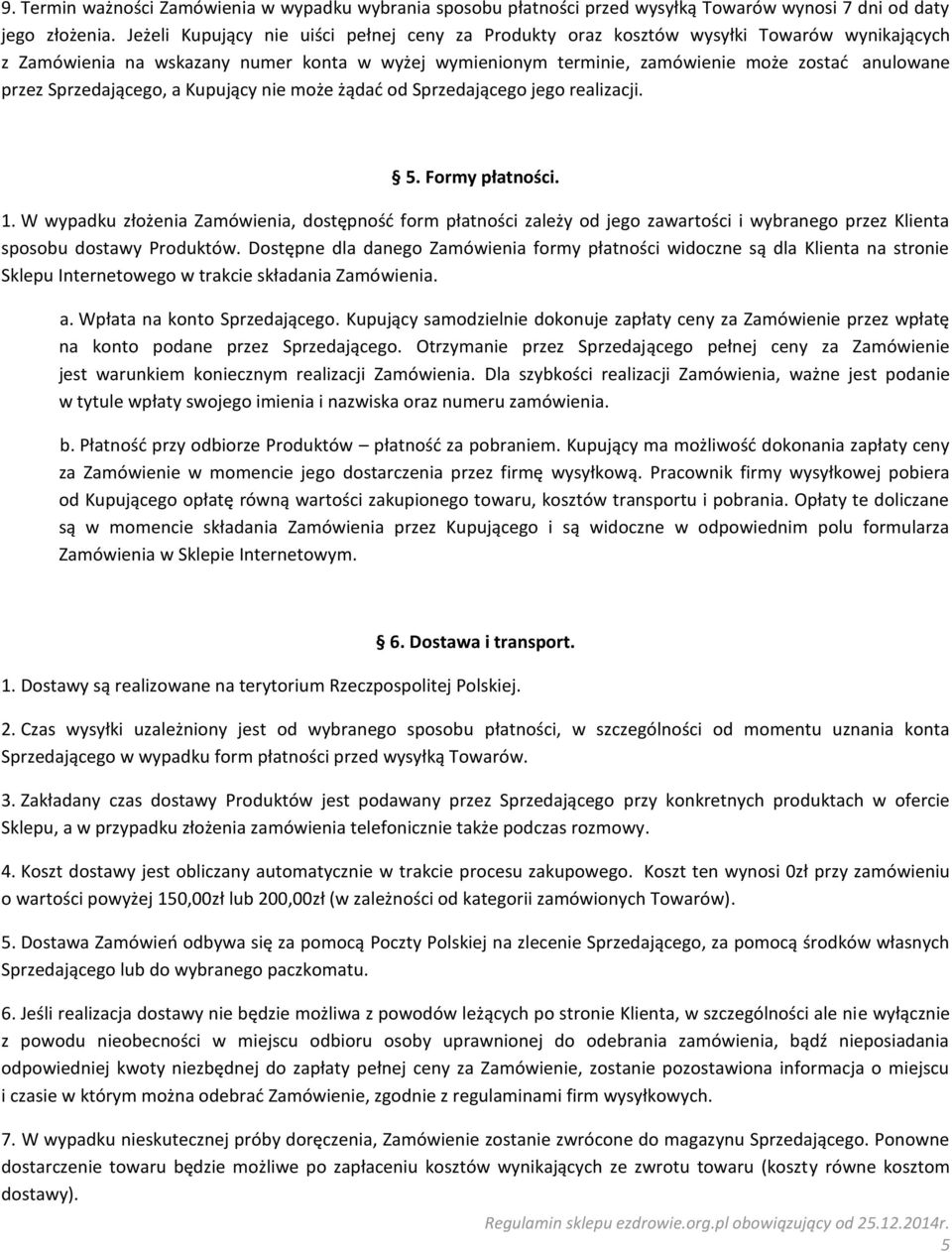 Sprzedającego, a Kupujący nie może żądać od Sprzedającego jego realizacji. 5. Formy płatności. 1.